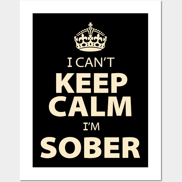 I Cant Keep Calm Im Sober Wall Art by ThyShirtProject - Affiliate